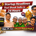 Startup Headlines That Shook India in 24 Hours – Eggs, IPL Ads & Dhoni’s Fintech Push